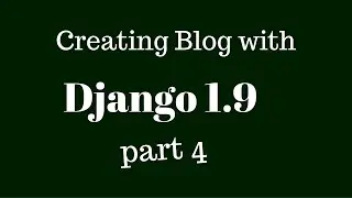 working and registering blog app with Django 1.9 admin Part 4
