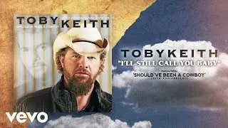 Toby Keith - I'll Still Call You Baby (Audio)