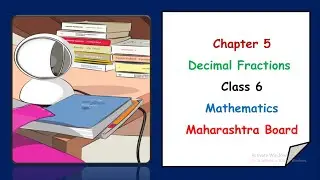 Decimal Fractions Class 6|Maths Chapter 5 Class 6 | Mathematics | Maharashtra Board |English Medium