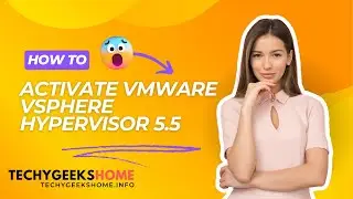 How to ACTIVATE Your VMware vSphere Hypervisor 5.5 License