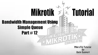 MikroTik Tutorial # 12- Bandwidth Management Using Simple Queue | Mikrotik Queue Configuration | QOS