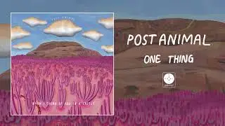 Post Animal - One Thing [OFFICIAL AUDIO]