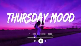 Thursday Mood ~ Chill Vibes ~ English songs chill vibes music playlist | Top Song 2024