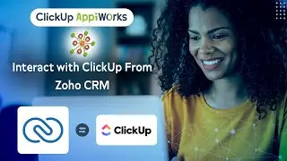 ClickUp Appiworks - Integrate and interoperate Zoho CRM and ClickUp