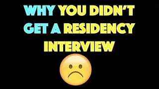 You didn't get a RESIDENCY INTERVIEW because ...