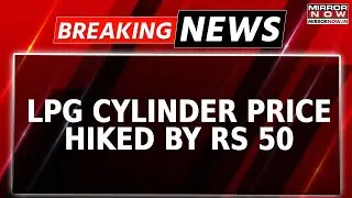 Breaking News: LPG Cylinder Price Hiked By Rs 50 | Applies To Ujjwala Scheme, General Users | Watch
