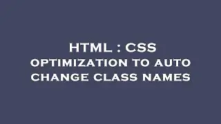 HTML : CSS optimization to auto change class names