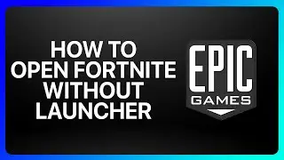 How To Open Fortnite Without Epic Games Launcher Tutorial