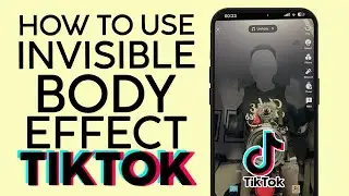 How to Use Invisible Body Effect on Tiktok 2022
