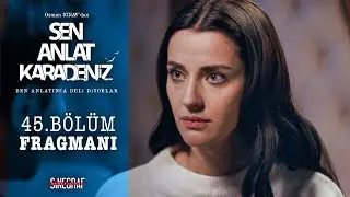 Sen Anlat Karadeniz - 45. Bölüm Fragmanı