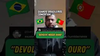 Quando Brasileiros comentam: "Devolve nosso ouro" nos meus vídeos