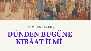Dünden Bugüne Kıraât İlmi /Doç. Dr. Murat AKKUŞ