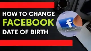 How To Change Facebook Date of Birth 2023