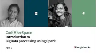 Introduction to BigData processing using Spark | Pravitha O P | Anusuya Ramasamy | Cod(H)erSpace