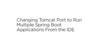 Changing Tomcat Port to Run Multiple Spring Boot Application From the IDE