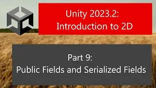 Unity 2023.2: Introduction to 2D: Part 9: Public Fields and Serialized Fields