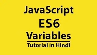 Introduction to JavaScript (ES6) Variables | Modern JavaScript Tutorial in Hindi