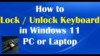 How to Lock / Unlock Keyboard in Windows 11 PC or Laptop - Simple Method