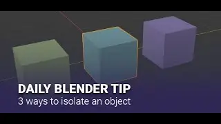 Daily Blender Secrets - 3 ways to isolate objects