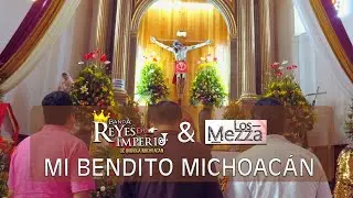 Mi Bendito Michoacan - Banda Reyes del Imperio & Los Mezza