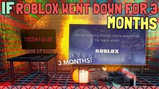 If ROBLOX Went Down For 3 MONTHS