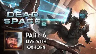 Oxhorn Plays Dead Space 2 Part 6 - Scotch & Smoke Rings Episode 708