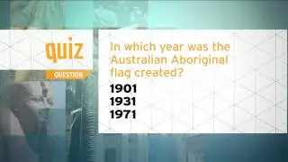Quiz - In which year was the Australian Aboriginal flag created?