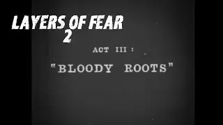 Прохождение Layers of Fear 2 на русском Кровавые корни
