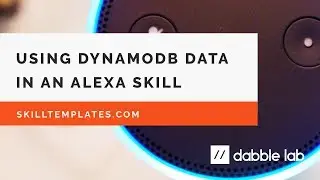 Using DynamoDB in custom Alexa Skills - Dabble Lab #89