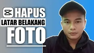 TUTORIAL MENGHAPUS LATAR BELAKANG FOTO MUDAH DI CAPCUT