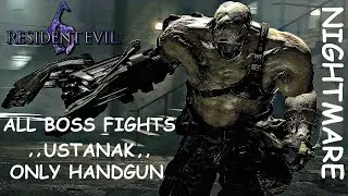 ALL BOSS FIGHTS USTANAK / RESIDENT EVIL 6 / ONLY HANDGUN (NIGHTMARE)