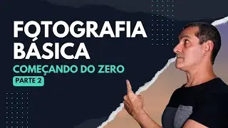 Começando do ZERO - Fotografia Básica