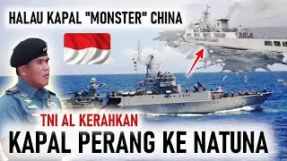 HALAU KAPAL MONSTER CHINA !! TNI AL KERAHKAN KAPAL PERANG KE NATUNA