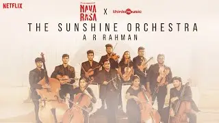 Navarasa X Think Music | @ARRahman  | The Sunshine Orchestra | Navarasa | Netflix