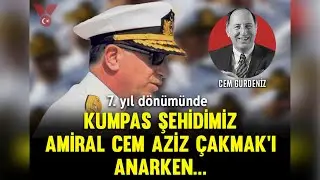 7  yıl dönümünde kumpas şehidimiz Amiral Cem Aziz Çakmak’ı anarken…  | Cem Gürdeniz | Sesli Köşe