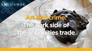 The Exchange: Art and crime - the dark side of the antiquities trade