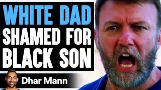 White Dad SHAMED for BLACK SON, What Happens Next Is Shocking | Dhar Mann