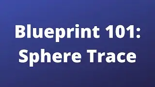 Blueprint101 - Sphere Trace - Unreal Engine 5