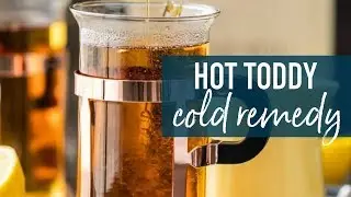 Hot Toddy Recipe for a Cold - Cold Remedy Cocktail!