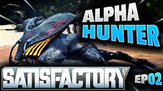 SATISFACTORY 2023 - HUNTING the ALPHA SPITTER (EP02)