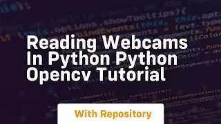 Reading webcams in python python opencv tutorial