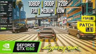 GTX 1050 | Cyberpunk 2077 - FSR 2.1, 1080p, 900p, 720p - Medium, Low