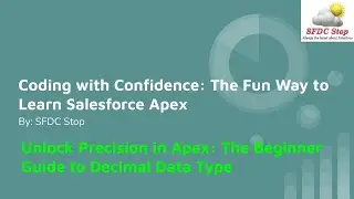 Unlock Precision in Apex: The Beginner Guide to Decimal Data Type - Salesforce Apex Tutorial Part 5