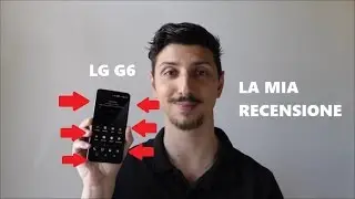 LG G6: LA MIA RECENSIONE | ITA