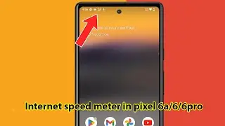 How to enable internet speed meter in pixel 6a /6 /6 pro