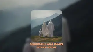 SHUKRAN LAKA RAABI | SLOWED REVERB NASHEED