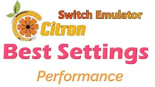 Citron Switch Emulator Best Settings For Performance