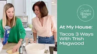 At My House: Tacos 3 Ways With Trish Magwood!