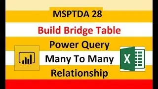 MSPTDA 28: Build Power Query Bridge Table in Power BI & Power Pivot for Many To Many Relationship