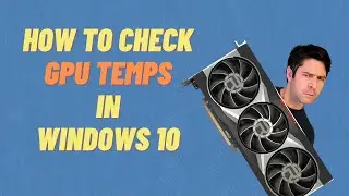 How To Check GPU Temperature in Windows 10 (With HWMonitor & MSI Afterburner Installation)